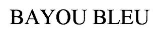BAYOU BLEU