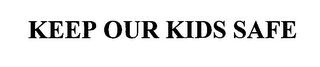 KEEP OUR KIDS SAFE