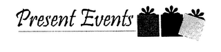 PRESENT EVENTS