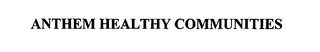 ANTHEM HEALTHY COMMUNITIES