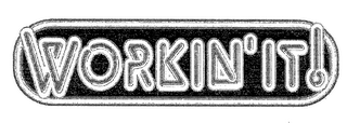 WORKIN'IT!