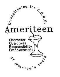 STRENGTHENING THE C.O.R.E. OF AMERICA'S YOUTH AMERITEEN CHARACTER OBJECTIVES RESPONSIBILITY EMPOWERMENT