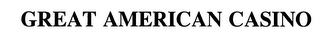 GREAT AMERICAN CASINO