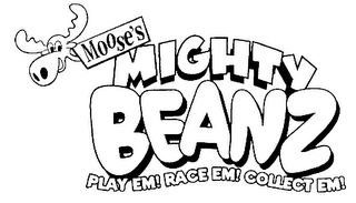 MOOSE'S MIGHTY BEANZ PLAY EM! RACE EM! COLLECT EM!