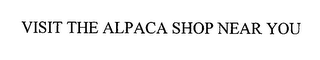 VISIT THE ALPACA SHOP NEAR YOU