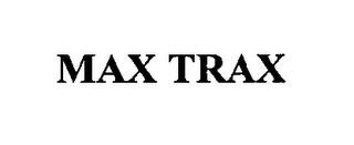 MAX TRAX