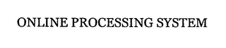 ONLINE PROCESSING SYSTEM