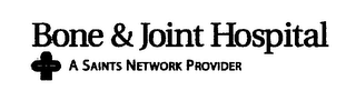 BONE & JOINT HOSPITAL A SAINTS NETWORK PROVIDER