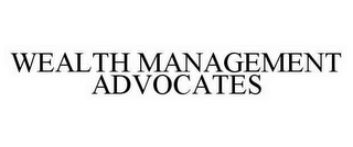 WEALTH MANAGEMENT ADVOCATES