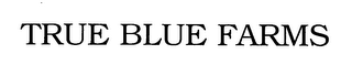 TRUE BLUE FARMS