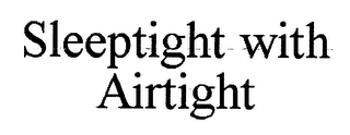 SLEEPTIGHT WITH AIRTIGHT