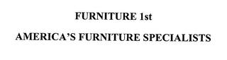 FURNITURE FIRST AMERICA'S FURNITURE SPECIALISTS