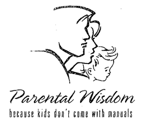 PARENTAL WISDOM BECAUSE KIDS DON'T COME WITH MANUALS