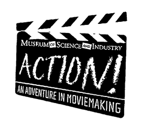 MUSEUM OF SCIENCE AND INDUSTRY ACTION! AN ADVENTURE IN MOVIEMAKING