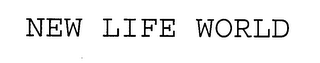 NEW LIFE WORLD