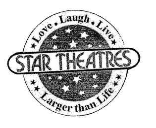 STAR THEATRES LOVE LAUGH LIVE LARGER THAN LIFE