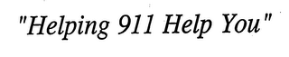 "HELPING 911 HELP YOU"