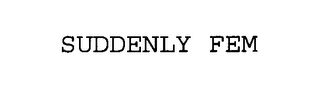 SUDDENLY FEM