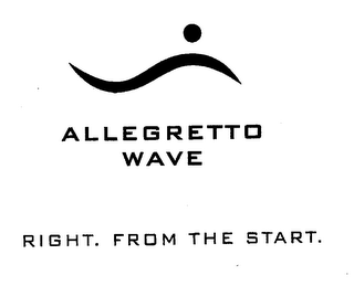 ALLEGRETTO WAVE RIGHT. FROM THE START.