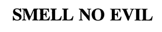 SMELL NO EVIL