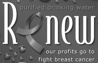 RENEW PURIFIED DRINKING WATER OUR PROFITS GO TO FIGHT BREAST CANCER