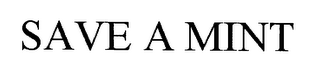 SAVE A MINT