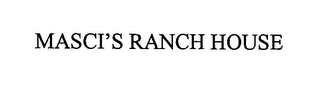 MASCI'S RANCH HOUSE