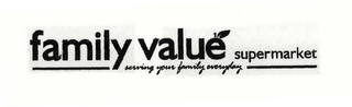 FAMILY VALUÉ SUPERMARKET SERVING YOUR FAMILY EVERYDAY