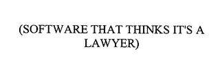 (SOFTWARE THAT THINKS IT'S A LAWYER)