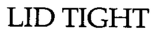 LID TIGHT