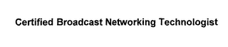 CERTIFIED BROADCAST NETWORKING TECHNOLOGIST