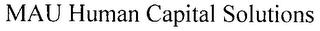 MAU HUMAN CAPITAL SOLUTIONS