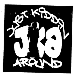 JKA JUST KIDDIN AROUND