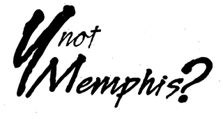 Y NOT MEMPHIS?