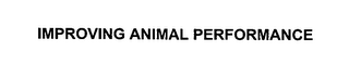 IMPROVING ANIMAL PERFORMANCE