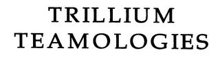 TRILLIUM TEAMOLOGIES