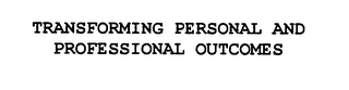 TRANSFORMING PERSONAL AND PROFESSIONAL OUTCOMES