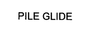 PILE GLIDE