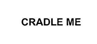 CRADLE ME