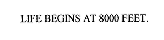 LIFE BEGINS AT 8000 FEET.