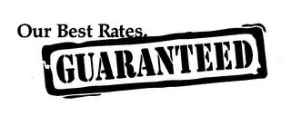 OUR BEST RATES. GUARANTEED