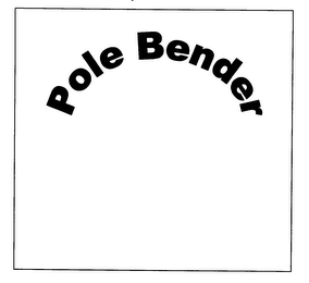 POLE BENDER