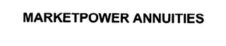 MARKETPOWER ANNUITIES