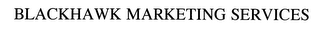 BLACKHAWK MARKETING SERVICES