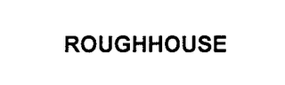 ROUGHHOUSE