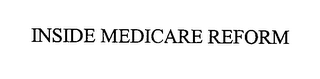 INSIDE MEDICARE REFORM