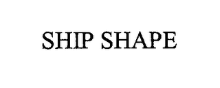 SHIP SHAPE