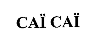 CAÏ CAÏ