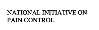 NATIONAL INITIATIVE ON PAIN CONTROL