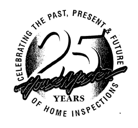 CELEBRATING THE PAST, PRESENT & FUTURE OF HOME INSPECTIONS 25 YEARS HOUSEMASTER